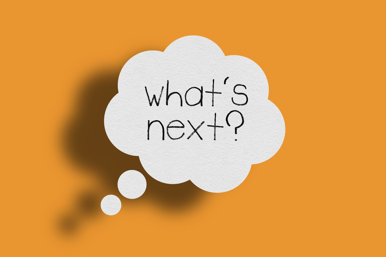 Things Going Wrong? Ask What’s Next!