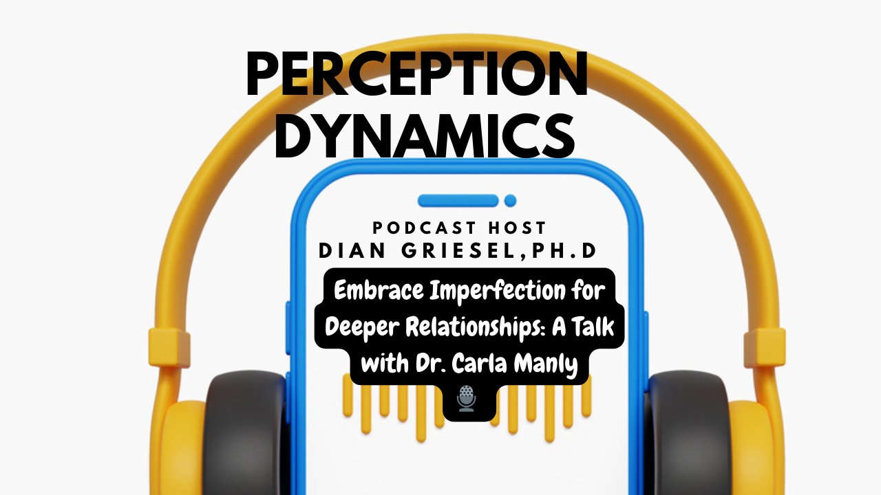 Embrace Imperfection for Deeper Relationships: A Talk with Dr. Carla Manly
