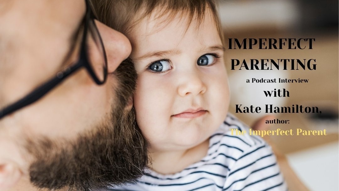 Imperfect Parenting with Kate Hamilton Who Wrote the Book!